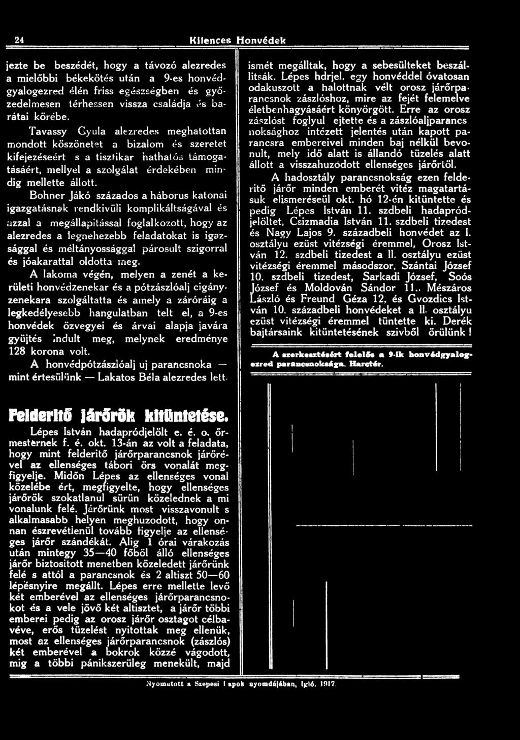24 Kilences Honvédek jezte be beszédét, hogy a távozó alezredes a mielőbbi békekötés után a 9-es honvédgyalogezred élén friss egészségben és győzedelmesen térhessen vissza családja és barátai körébe.