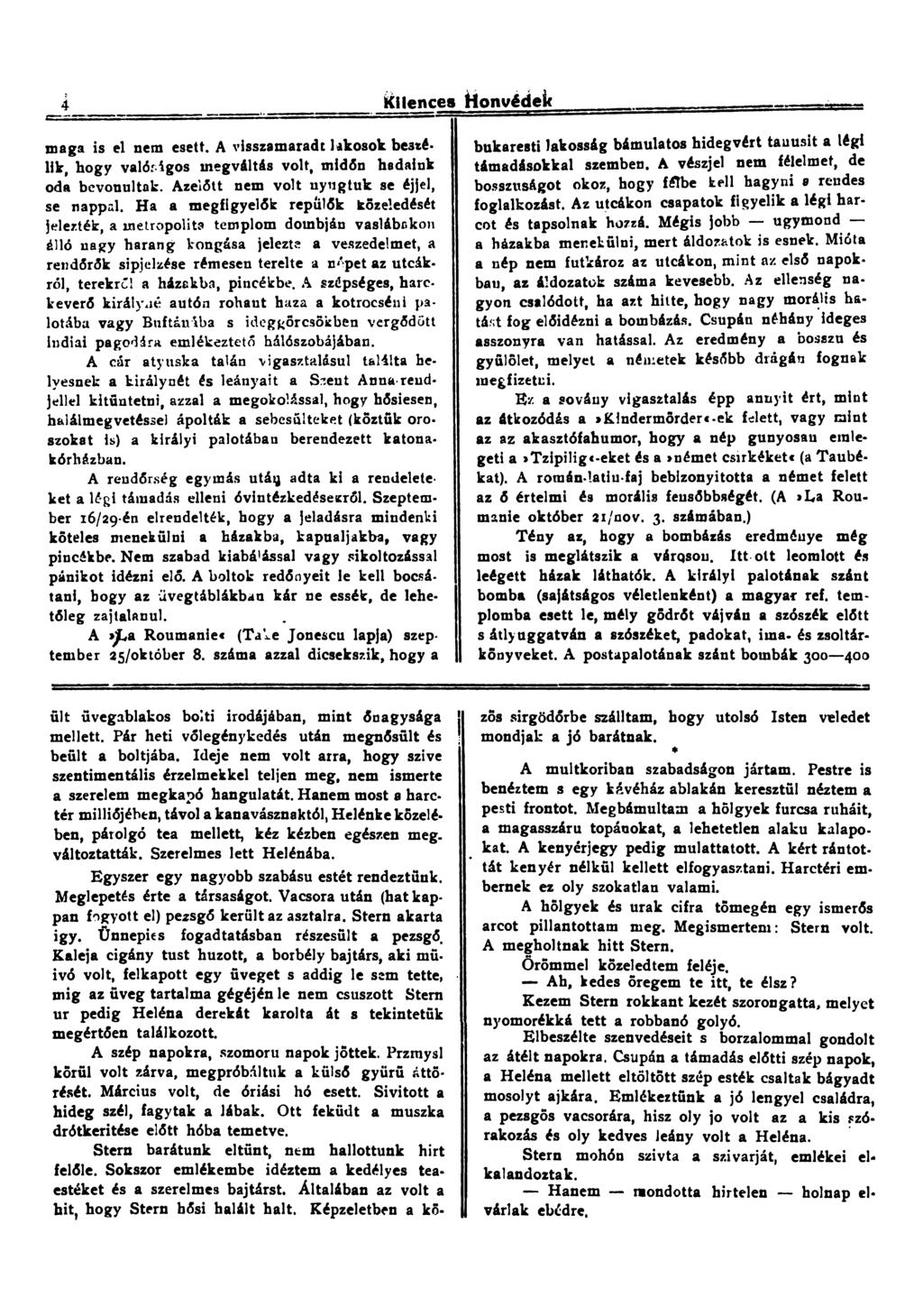 4 Kilences Honvédek maga is el nem esett. A visszamaradt lakosok beszélik, hogy való^lgos megváltás volt, midőn hadaink oda bevonultak. Azelőtt nem volt nyugtuk se éjjel, se nappal.