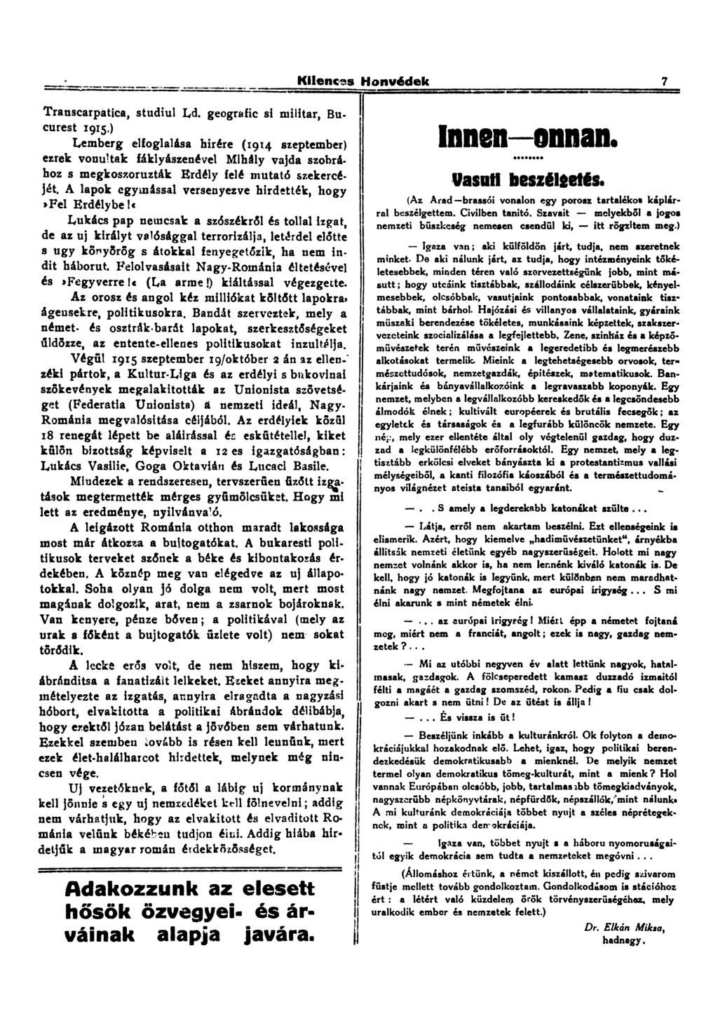 Kilences Honvédek 7 Transcarpatica, studiul Ld. geografic si militar, Bucurest 1915.