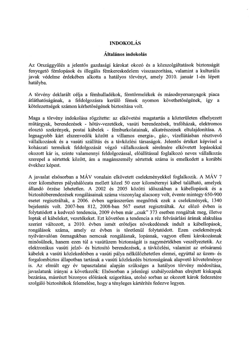 INDOKOLÁS Általános indokolás Az Országgyűlés a jelentős gazdasági károkat okozó és a közszolgáltatások biztonságát fenyegető fémlopások és illegális fémkereskedelem visszaszorítása, valamint a