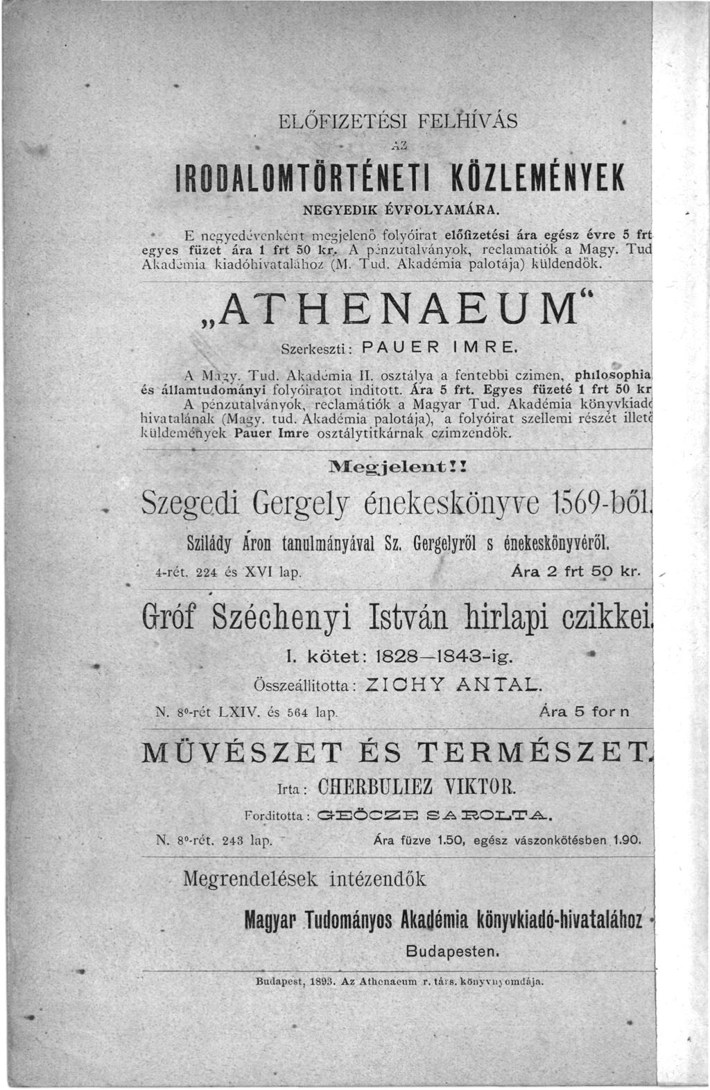 ELŐFIZETÉSI FELHÍVÁS IRODALOMTÖRTÉNETI KÖZLEMÉNYEK NEGYEDIK ÉVFOLYAMÁRA. E negyedévenkent megjelenő folyóirat előfizetési ára egész évre 5 frt egyes füzet* ára 1 frt 50 kr.