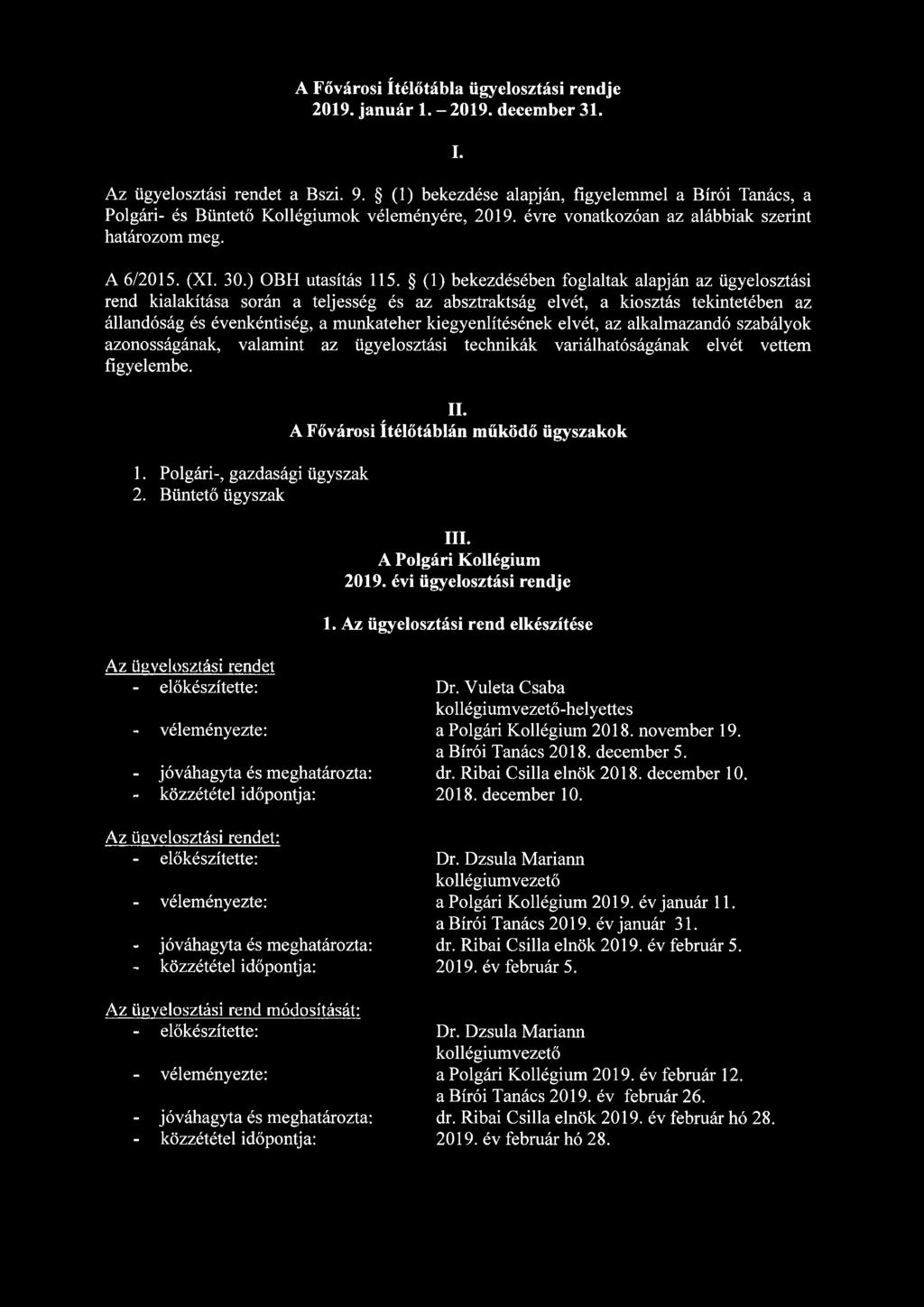 (1) bekezdésében foglaltak alapján az ügyelosztási rend kialakítása során a teljesség és az absztraktság elvét, a kiosztás tekintetében az állandóság és évenkéntiség, a munkateher kiegyenlítésének