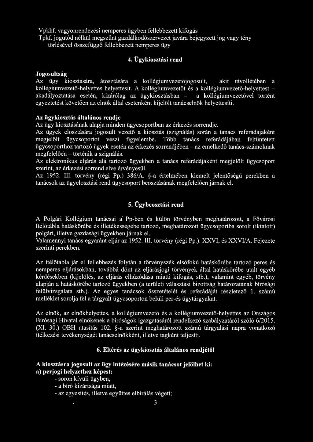 A kollégiumvezetőt és a kollégiumvezető-helyettest - akadályoztatása esetén, kizárólag az ügykiosztásban - a kollégiumvezetővel történt egyeztetést követően az elnök által esetenként kijelölt