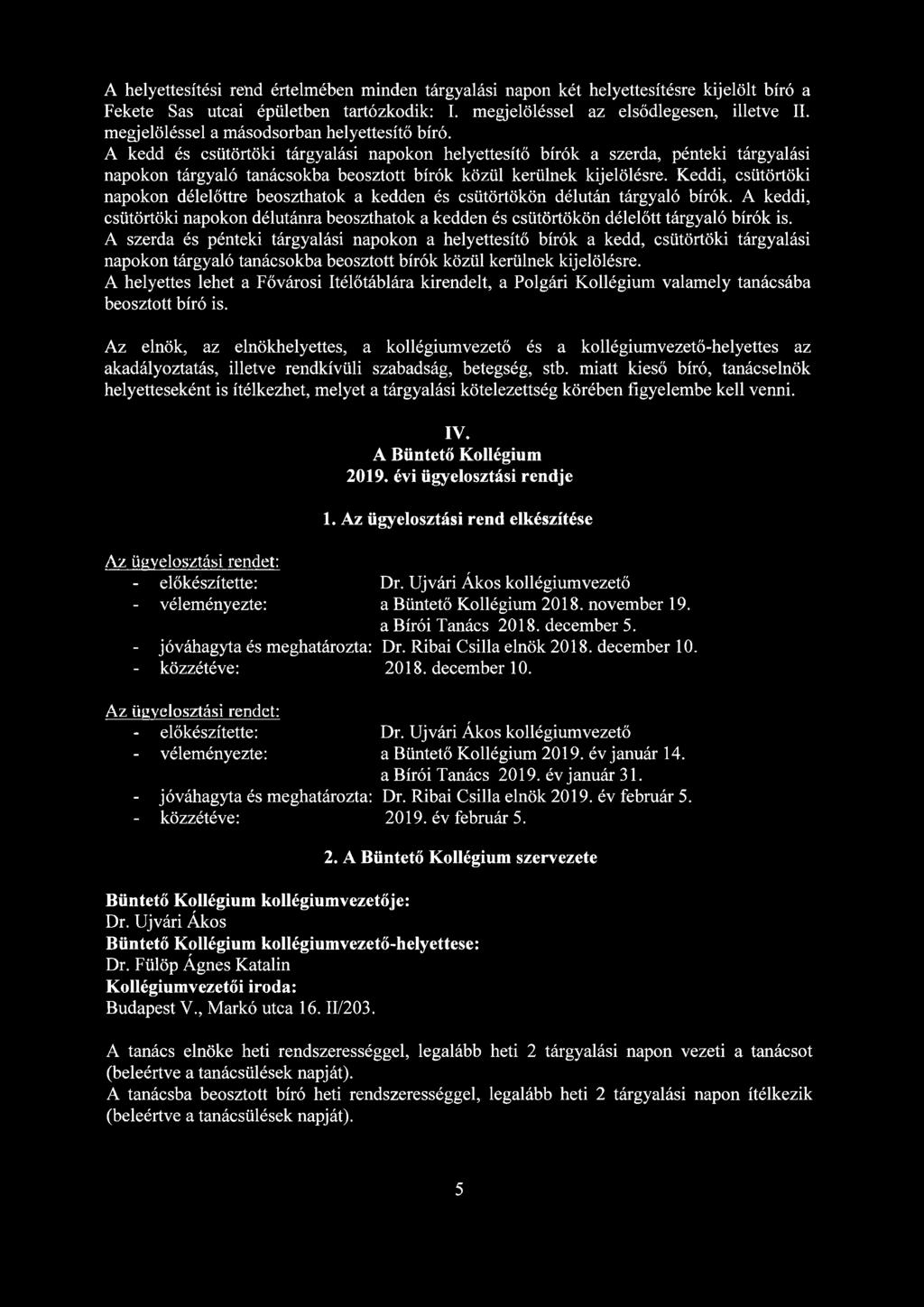 Keddi, csütörtöki napokon délelőttre beoszthatok a kedden és csütörtökön délután tárgyaló k. A keddi, csütörtöki napokon délutánra beoszthatok a kedden és csütörtökön délelőtt tárgyaló k is.