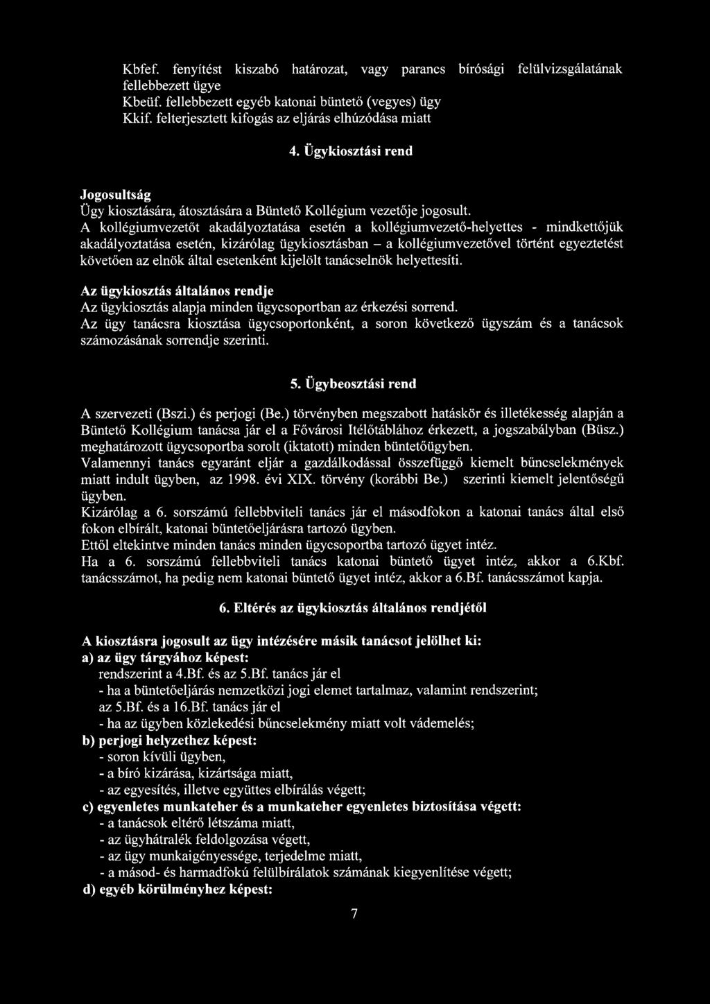 A kollégiumvezetőt akadályoztatása esetén a kollégiumvezető-helyettes - mindkettőjük akadályoztatása esetén, kizárólag ügykiosztásban - a kollégiumvezetővel történt egyeztetést követően az elnök