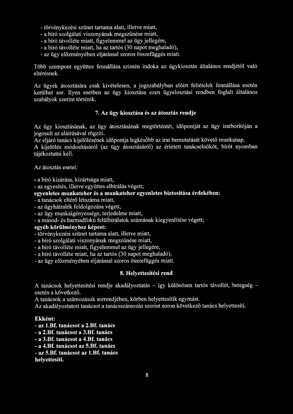 - törvénykezési szünet tartama alatt, illetve miatt, - a szolgálati viszonyának megszűnése miatt, - a távolléte miatt, figyelemmel az ügy jellegére, - a távolléte miatt, ha az tartós (30 napot