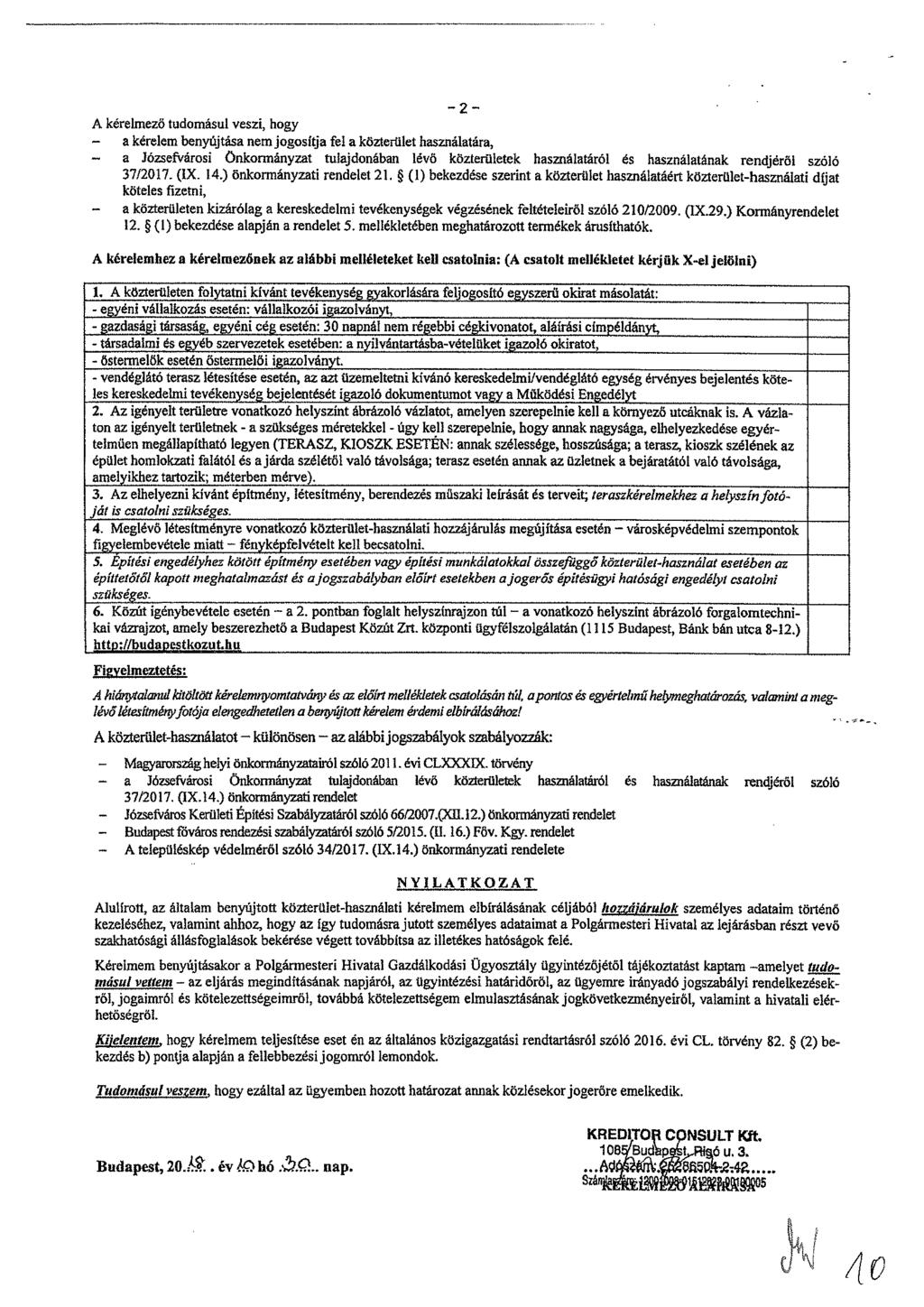 A kérelmező tudomásul veszi, hogy a kérelem benyújtása nem jogosítja fel a közterület használatára, - a Józsefvárosi önkormányzat tulajdonában lévő közterületek használatáról és használatának