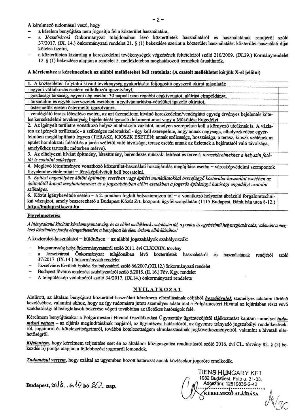 2 A kérelmező tudomásul veszi, hogy a kérelem benyújtása nem jogosítja fel a közterület használatára, a Józsefvárosi önkormányzat tulajdonában lévő közterületek használatáról és használatának