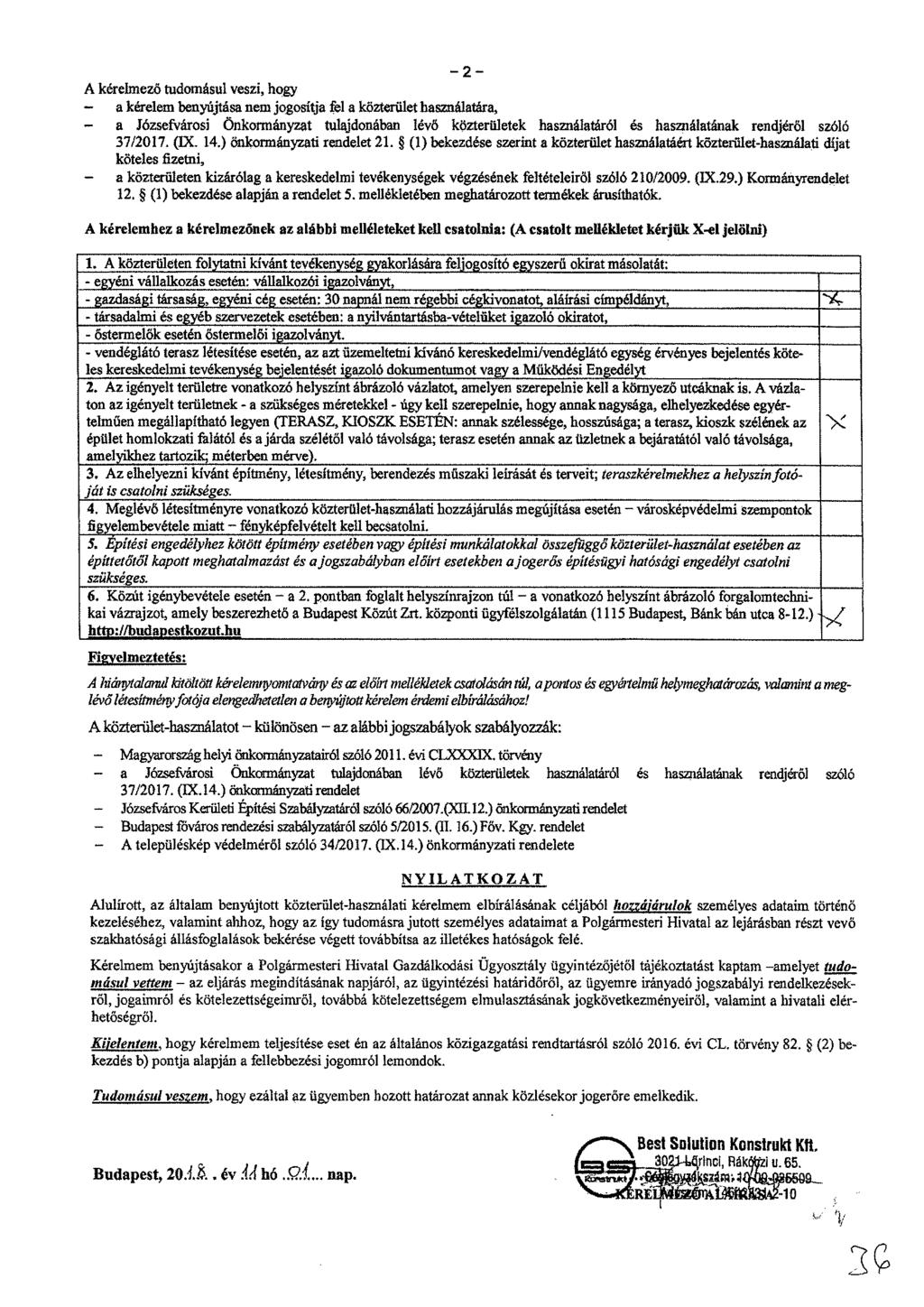 A kérelmező tudomásul veszi, hogy a kérelem benyújtása new jogosítja fel a közterület használatira, a Józsefvárosi önkormányzat tulajdonában lévő közterületek használatáról és használatának rendjéről