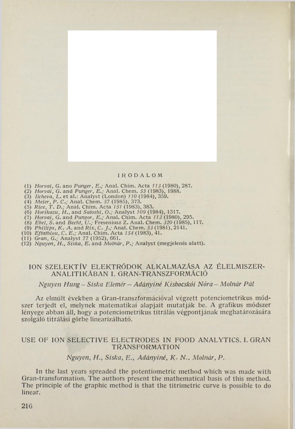 IRODALOM (1) Horvai, G. ano Punger, E.; A n a l. C him. A cta 113 (1980), 287. (2) Horvai, G. and Punger, E.; A n a l. Chem. 55 (1983), 1988. (3) Ilcheva, L. et al.: A nalyst (London) 110 (1984), 359.