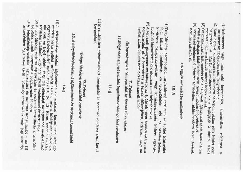 10. Egyéb műszalci berendezések (3) Önkormányzati információs tábla és egyedi tájékoztató tábla közterületen (4) Természetvédelemmel érintett területeken reklámhordozó berendezések nem helyezhetők el.
