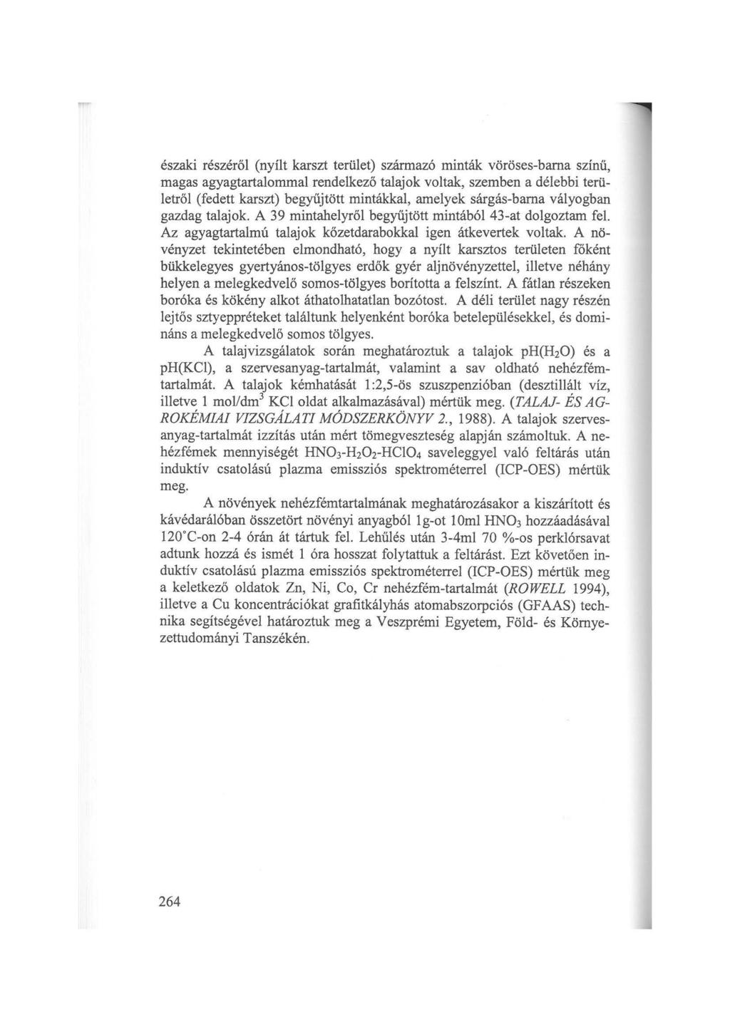 északi részéről (nyílt karszt terület) származó minták vöröses-barna színű, magas agyagtartalommal rendelkező talajok voltak, szemben a délebbi területről (fedett karszt) begyűjtött mintákkal,