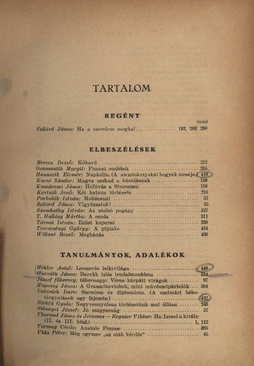 TARTALOM REGÉNY Szilárd János: Ha a szerelem meghal... 193, 289, 390 ELBESZÉLÉSEK Berecz Dezső: Kőkard 212 Gramantik Margit: Fiumei emlékek 235 Hanuszik Elemér: Napkelte.