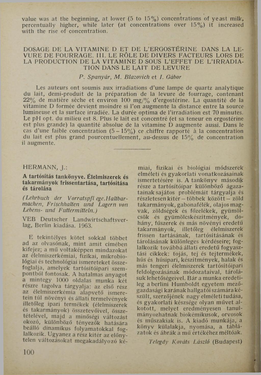 value was at the beginning, at lower (5 to 15%) concentrations of yeast milk, percentually higher, while later (at concentrations over 15%) it increased with the rise of concentration.