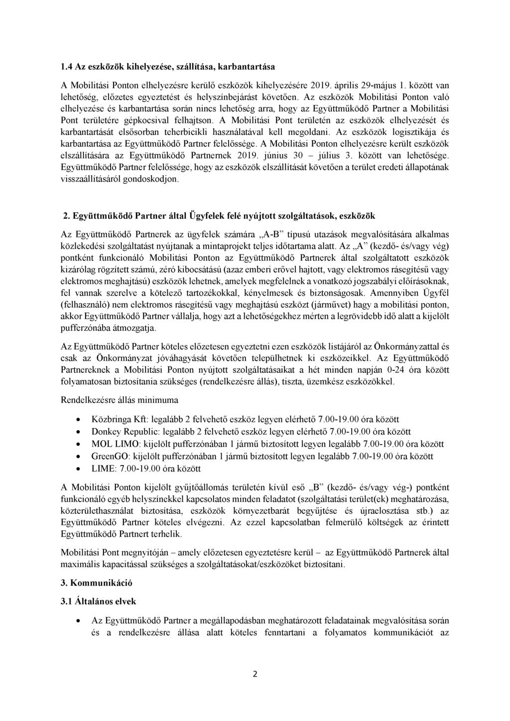 1.4 Az eszközök kihelyezése, szállítása, karbantartása A Mobilitási Ponton elhelyezésre kerülő eszközök kihelyezésére 2019. április 29-május 1.