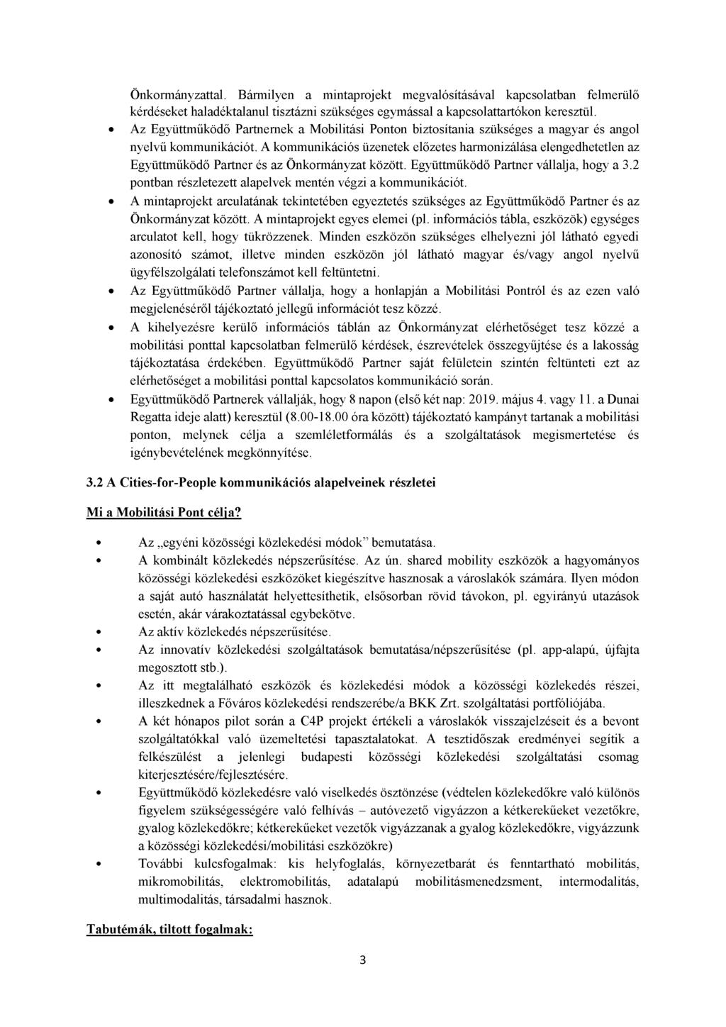Önkormányzattal. Bármilyen a mintaprojekt megvalósításával kapcsolatban felmerülő kérdéseket haladéktalanul tisztázni szükséges egymással a kapcsolattartókon keresztül.