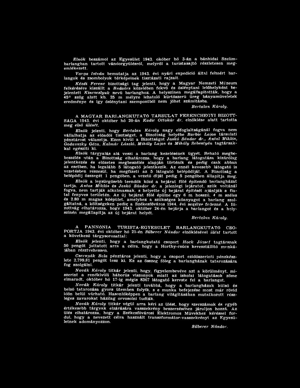 Kézdi Ferenc bizottsági tag jelenti, hogy a Magyar Nemzeti Múzeum felkérésére kiszállt a Budaörs közelében fekvő és őslénytani lelőhelyként bejelentett Kincseslyuk nevű barlanghoz.