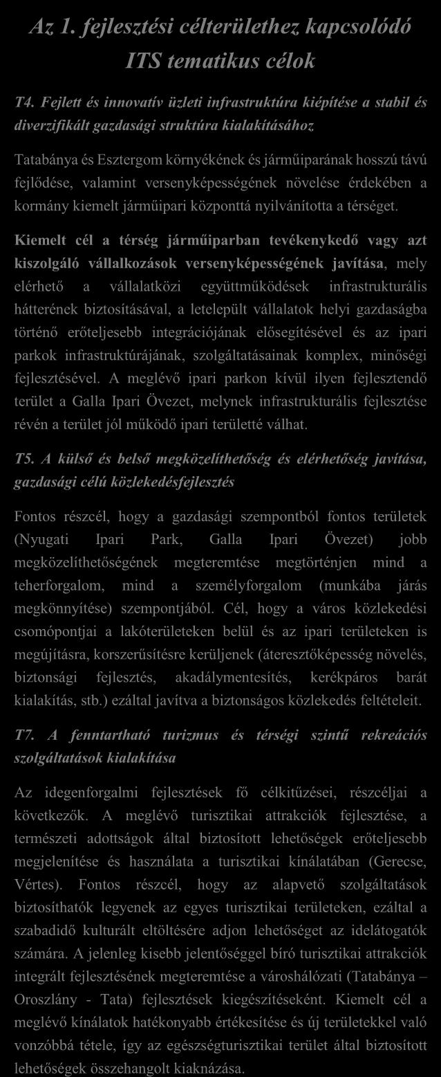 célterület) Tatabánya Város számára az egyik kiemelten fontos terület, mely már a stratégiai dokumentumok készítésekor a partnerségi visszajelzések alapján is megmutatkozott, az a Gazdaságfejlesztési