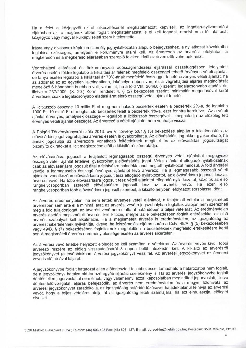 Ha a felet a kozjegyzoi okirat elkeszitesenel meghatalmazott kepviseli, az ingatlan-nyilvantartasi eljarasban azt a maganokiratban foglalt meghatalmazast is el kell fogadni, amelyben a fel alairasat