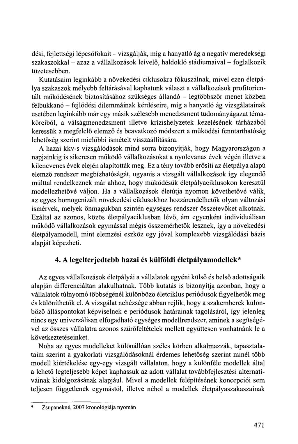 dési, fejlettségi lépcsőfokait - vizsgálják, míg a hanyatló ág a negatív meredekségi szakaszokkal - azaz a vállalkozások leívelő, haldokló stádiumaival - foglalkozik tüzetesebben.