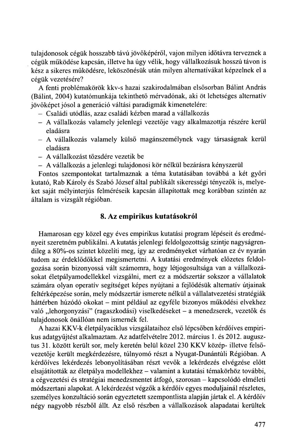 tulajdonosok cégük hosszabb távú jövőképéről, vajon milyen időtávra terveznek a cégük működése kapcsán, illetve ha úgy vélik, hogy vállalkozásuk hosszú távon is kész a sikeres működésre, leköszönésük
