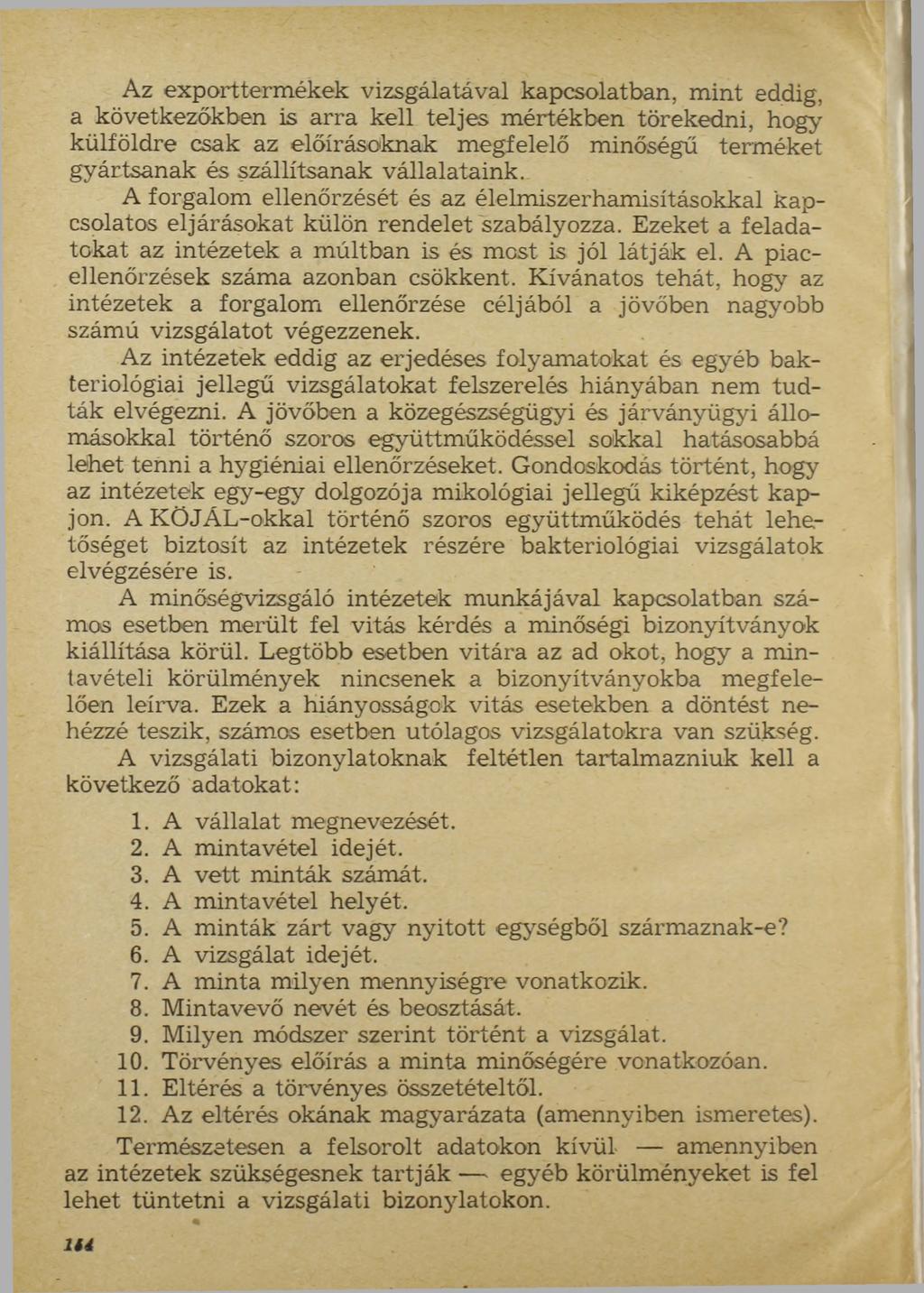 Az exportterm ékek vizsgálatával kapcsolatban, mint eddig, a következőkben is arra kell teljes mértékben törekedni, hogy külföldre csak az előírásoknak megfelelő minőségű terméket gyártsanak és