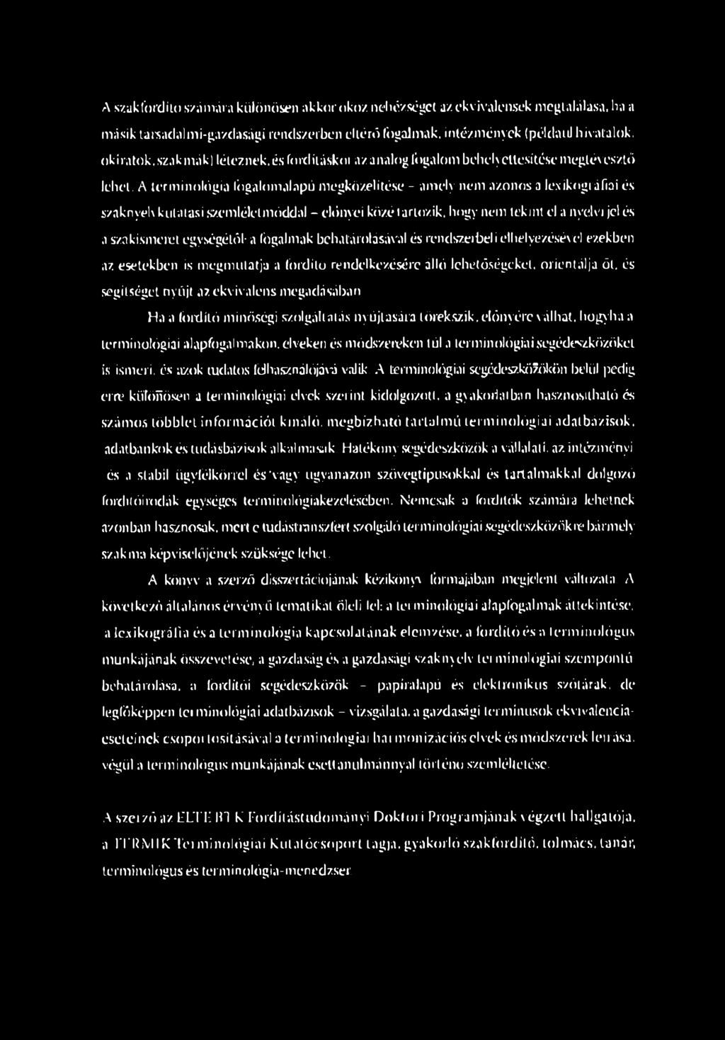 Ha a fordító minőségi szolgáltatás nyújtására törekszik, előnyére válhat, hogyha a terminológiai alapfogalmakon, elveken és módszereken túl a terminológiai segédeszközöket is ismeri, és azok tudatos
