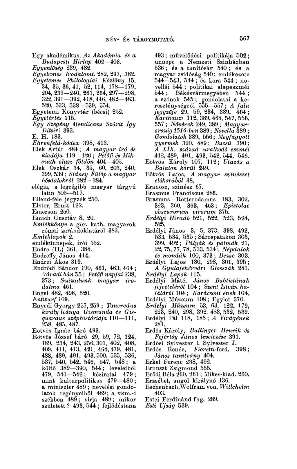 567 NÉV- ÉS TÁkGYMTJTATÓ. Egy akadémikus, Az Akadémia és a Budapesti Hirlap 402 403. Egyenlőség 239, 482. Egyetemes Irodalomt. 282, 297, 382.