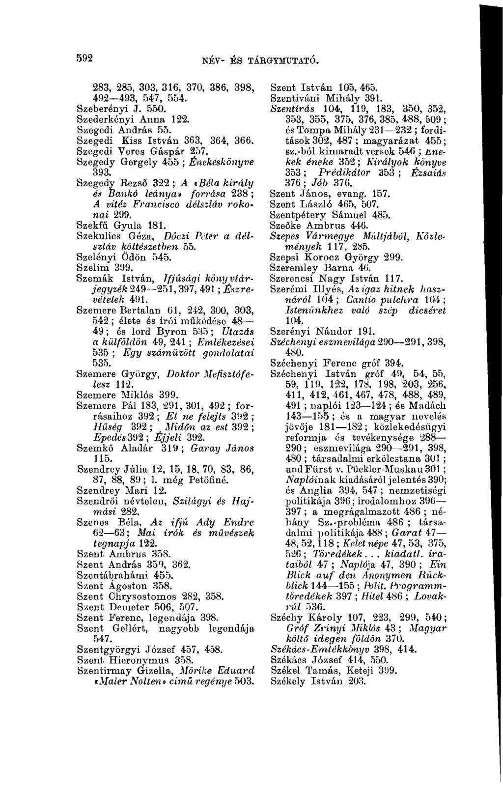 592 név- és tákgymtjtató. 283, 285, 303, 316, 370, 386, 398, 492 493, 547, 554. Sz eb erényi J. 550. Szederkényi Anna 122. Szegedi András 55. Szegedi Kiss István 363, 364, 366.