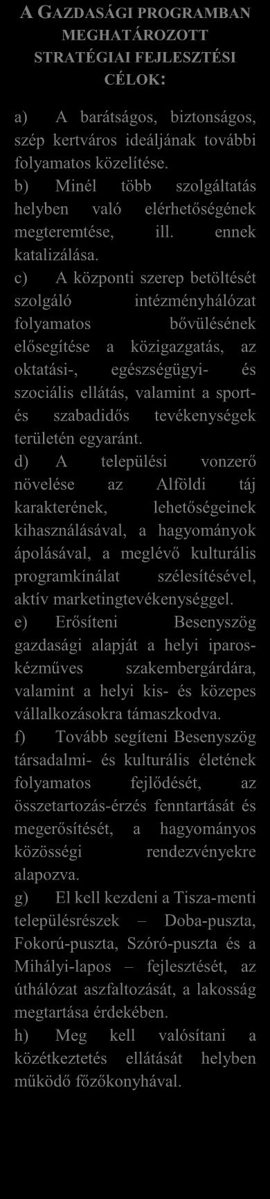 A GAZDASÁGI PROGRAMBAN MEGHATÁROZOTT STRATÉGIAI FEJLESZTÉSI CÉLOK: a) A barátságos, biztonságos, szép kertváros ideáljának további folyamatos közelítése.