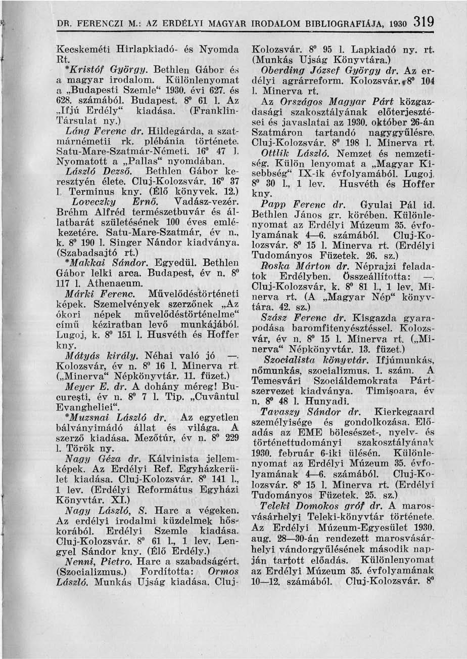 DR. FERENCZI ML: AZ ERDÉLYI MAGYAR IRODALOM BIBLIOGRÁFIÁJA, 1930 319 Kecskeméti Hirlapkiadó- és Nyomda Rt. *Kristóf György. Bethlen Gábor és a magyar irodalom. Különlenyomat a Budapesti Szemle" 1930.