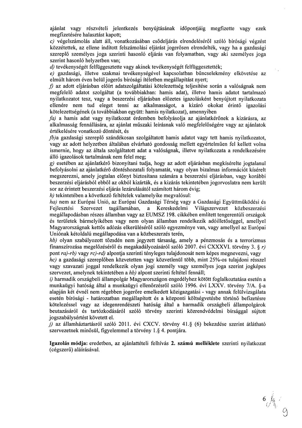 ajánlat vagy részvételi jelentkezés benyújtásának időpontjáig megfizette vagy ezek megfizetésére halasztást kapott; e) végelszámolás alatt áll, vonatkozásában csődeljárás elrendeléséről szóló