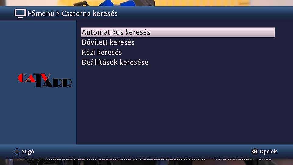 Főmenü > Csatorna beállítás Főmenü > Beállítások > Gyerekzár CSATORNA KERESÉS Automatikus keresés A csatornák újrakeresése az itt megadott beállítási paraméterek szerint.
