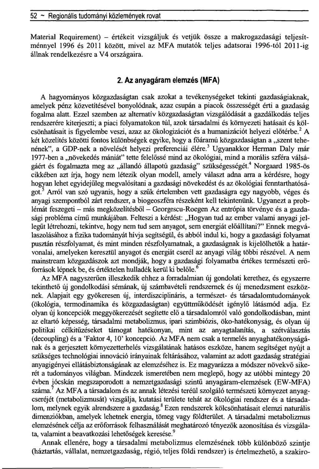 52 ~ Regionális tudományi közlemények rovat Material Requirement) - értékeit vizsgáljuk és vetjük össze a makrogazdasági teljesítménnyel 1996 és 2011 között, mivel az MFA mutatók teljes adatsorai