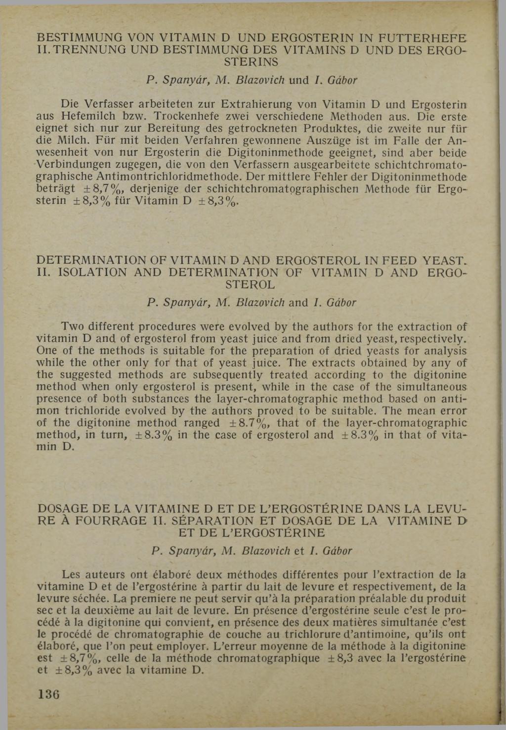 BESTIMMUNG VON VITAMIN D UND ERGOSTERIN IN FUTTERHEFE II.TRENNUNG UND BESTIMMUNG DES VITAMINS D UND DES ERGO STERINS P. Spanyár, M. Blazovich und I.