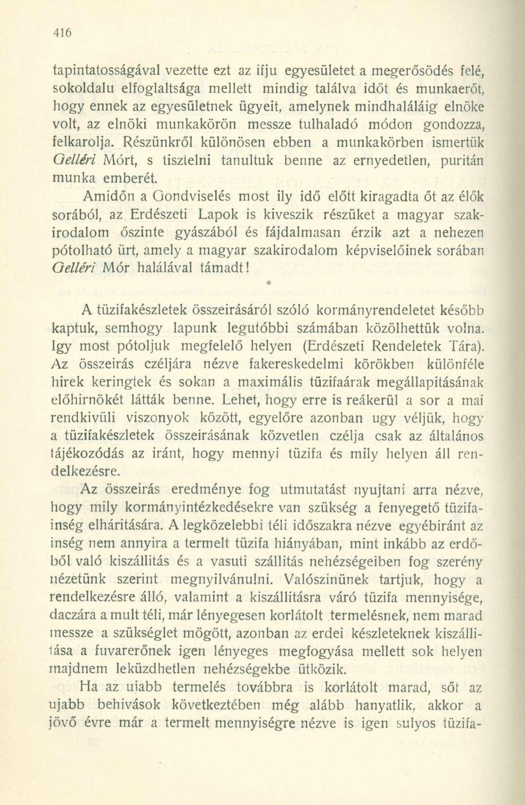 tapintatosságával vezette ezt az ifjú egyesületet a megerősödés felé, sokoldalú elfoglaltsága mellett mindig találva időt és munkaerőt, hogy ennek az egyesületnek ügyeit, amelynek mindhaláláig elnöke