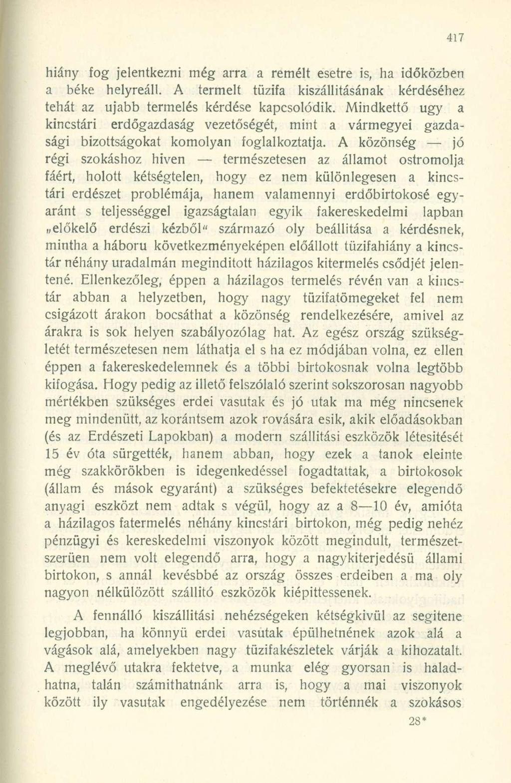hiány fog jelentkezni még arra a remélt esetre is, ha időközben a béke helyreáll. A termelt tűzifa kiszállításának kérdéséhez tehát az ujabb termelés kérdése kapcsolódik.