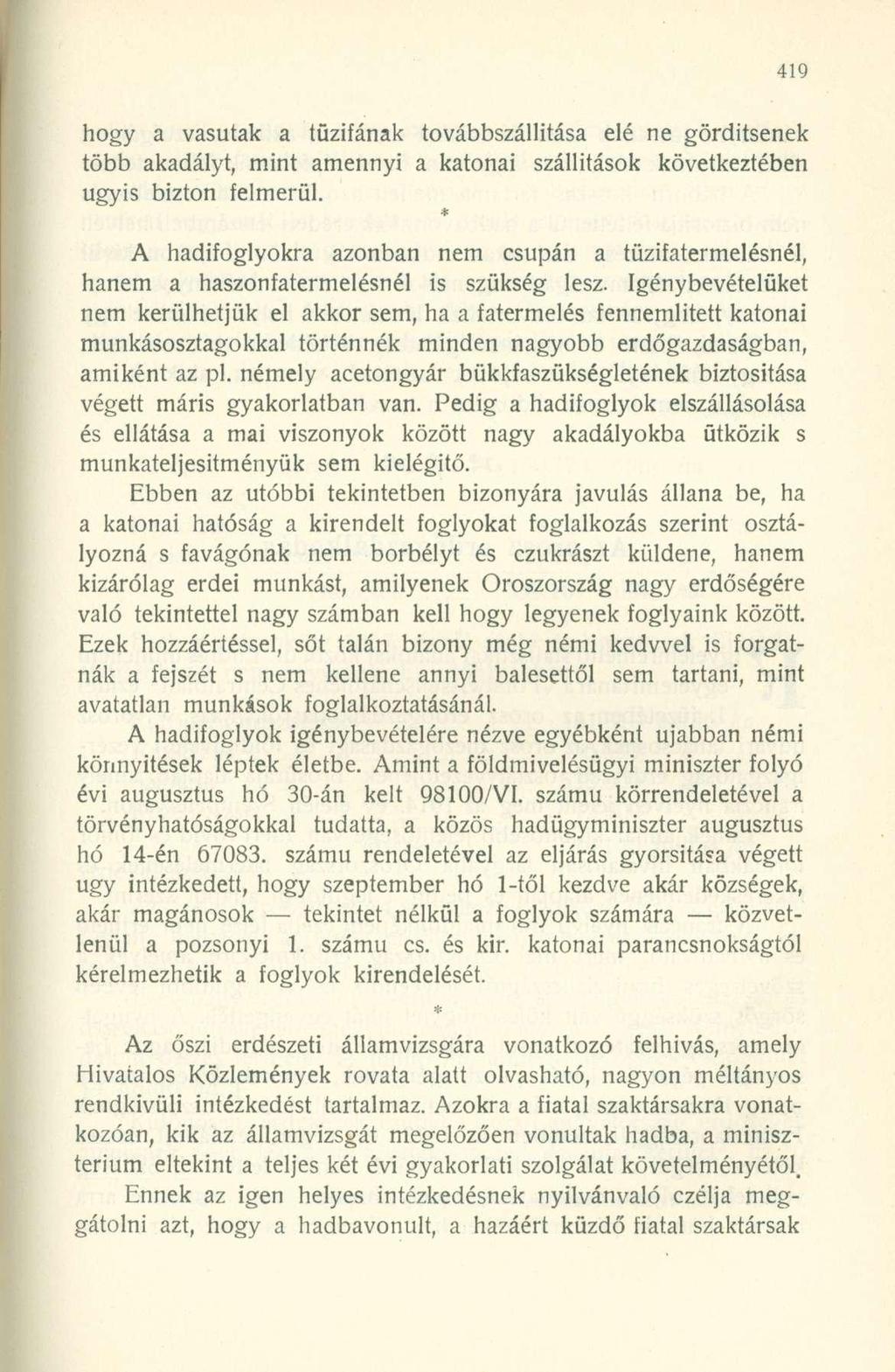 hogy a vasutak a tűzifának továbbszállítása elé ne gördítsenek több akadályt, mint amennyi a katonai szállítások következtében úgyis bizton felmerül.
