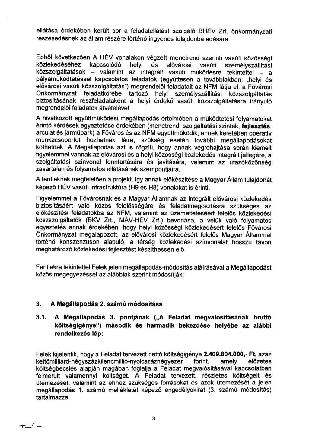 ellátása érdekében került sor a feladatellátást szolgáló BHÉV Zrt. önkormányzati részesedésnek az állam részére történő ingyenes tulajdonba adására.