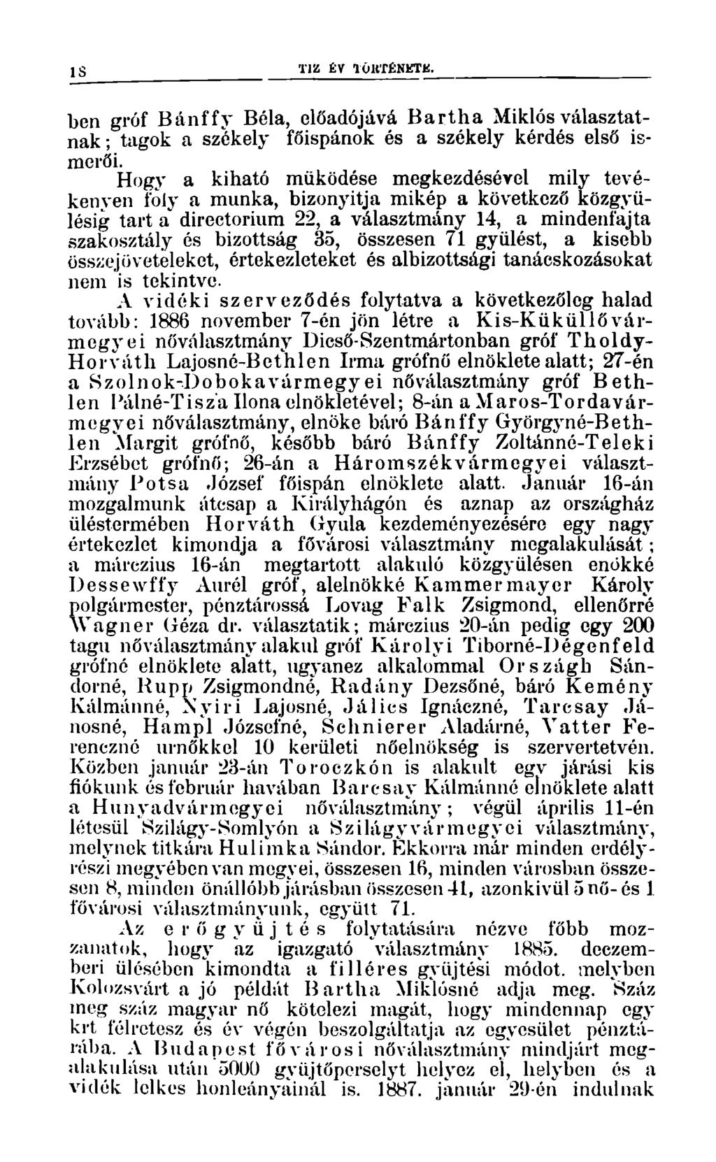 IS TÍZ ÉV 1Ú11TÉNETK. ben gróf Bánffy Béla, előadójává Bartha Miklós választatnak ; tagok a székely főispánok és a székely kérdés első ismerői.
