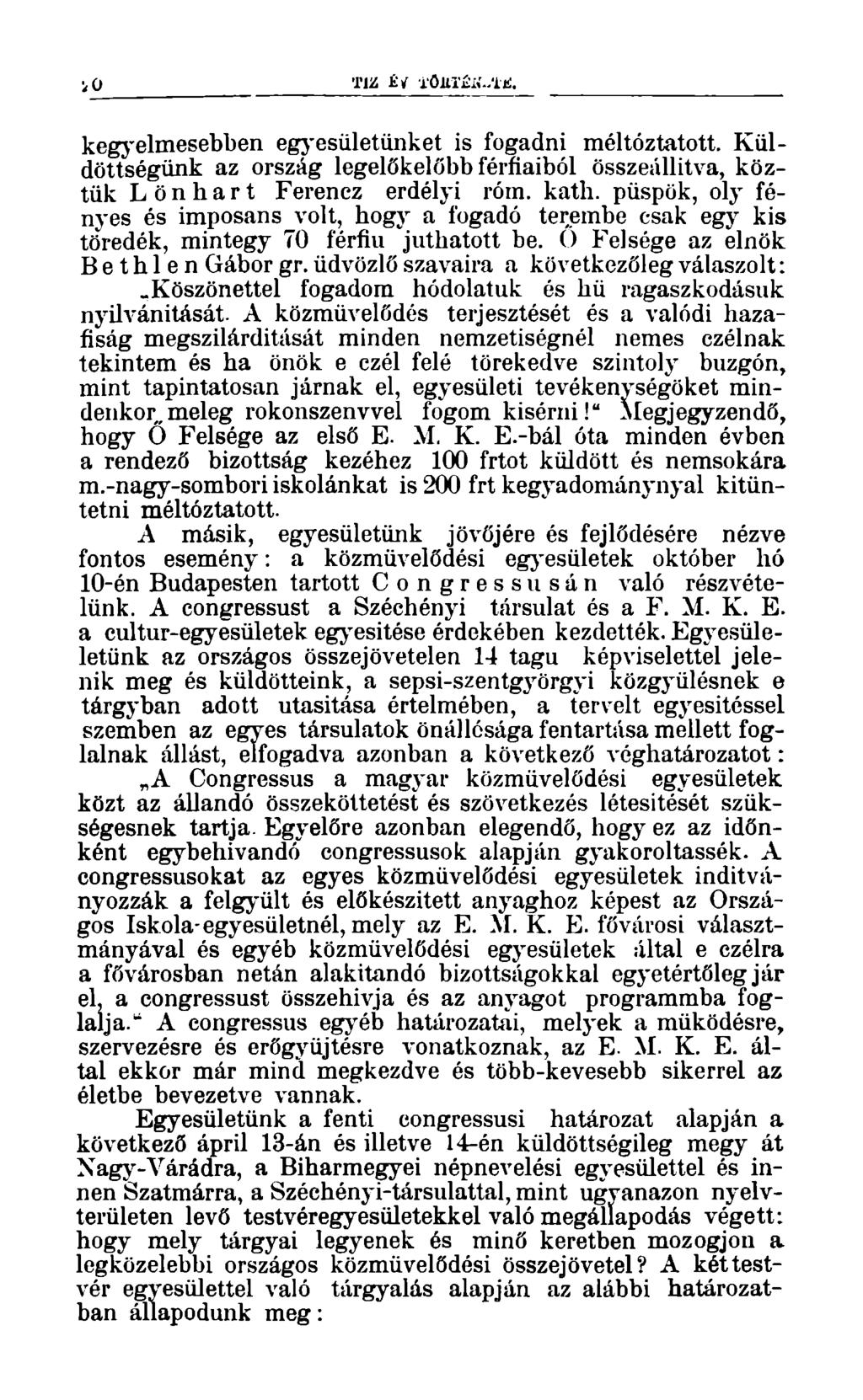 TÍZ Él iöiltj-ií-lt:. kegyelmesebben egyesületünket is fogadni méltóztatott. Küldöttségünk az ország legelőkelőbb fél-fiaiból összeállítva, köztük L ö n h a r t Ferencz erdélyi róm. kath.