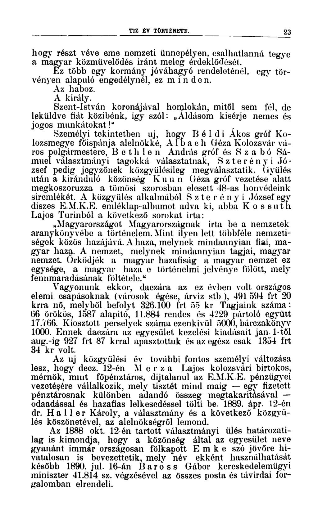 TÍZ ÉV TÖRTÉNETE. 23 hogy részt véve eme nemzeti ünnepélyen, csalhatlanná tegye a magyar közművelődés iránt meleg érdeklődését.
