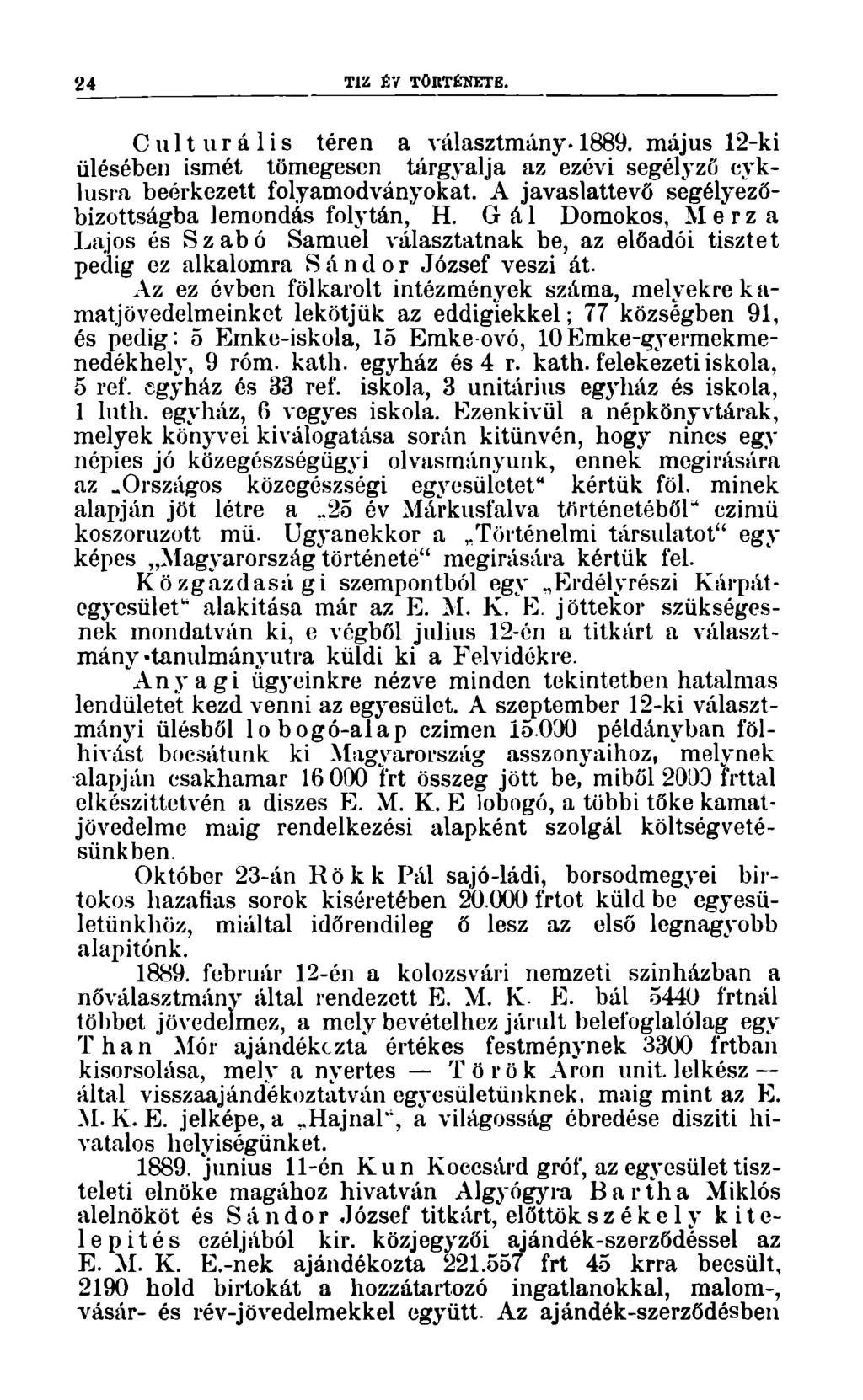 24 TÍZ ÉV TÖRTÉNETE. Cult urális téren a választmány. 1889. május 12-ki ülésében ismét tömegesen tárgyalja az ezévi segélyző cyklusra beérkezett folyamodványokat.
