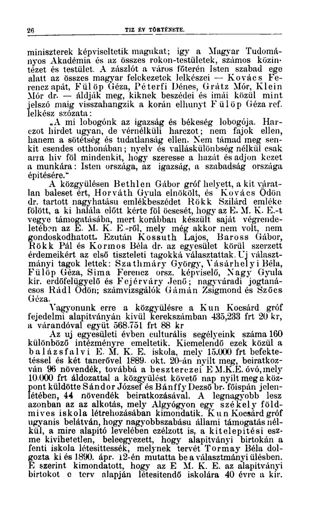26 TIZ ÉV TÖRTÉNETE. miniszterek képviseltetik magukat; így a Magyar Tudományos Akadémia és az összes rokon-testületek, számos közintézet és testület.