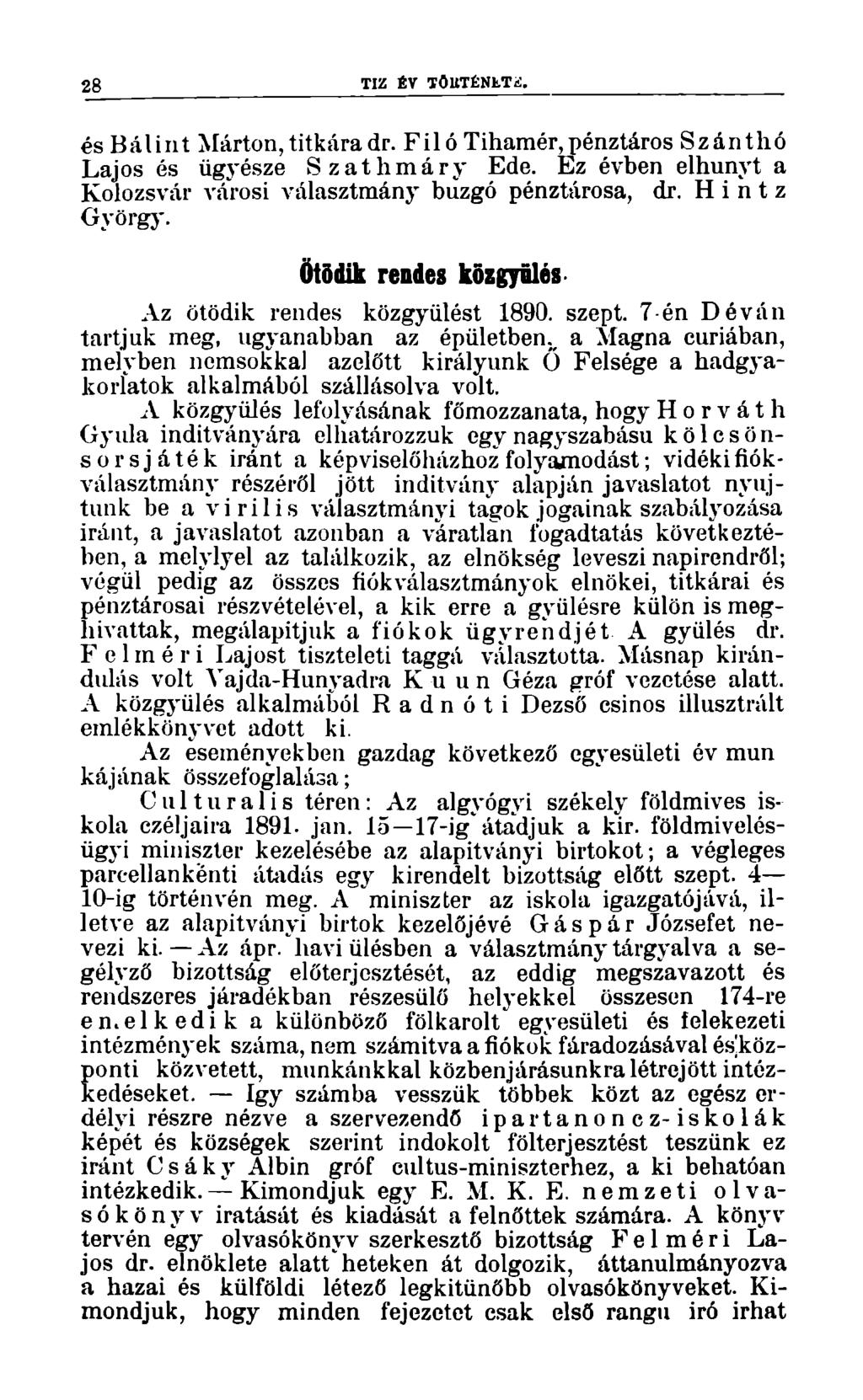 28 TIZ ÉV TÖUTÉNLTií. és Bálint Márton, titkára dr. Fii ó Tihamér, pénztáros Szánthó Lajos és ügyésze Szathmáry Ede. Ez évben elhunyt a Kolozsvár városi választmány buzgó pénztárosa, dr.