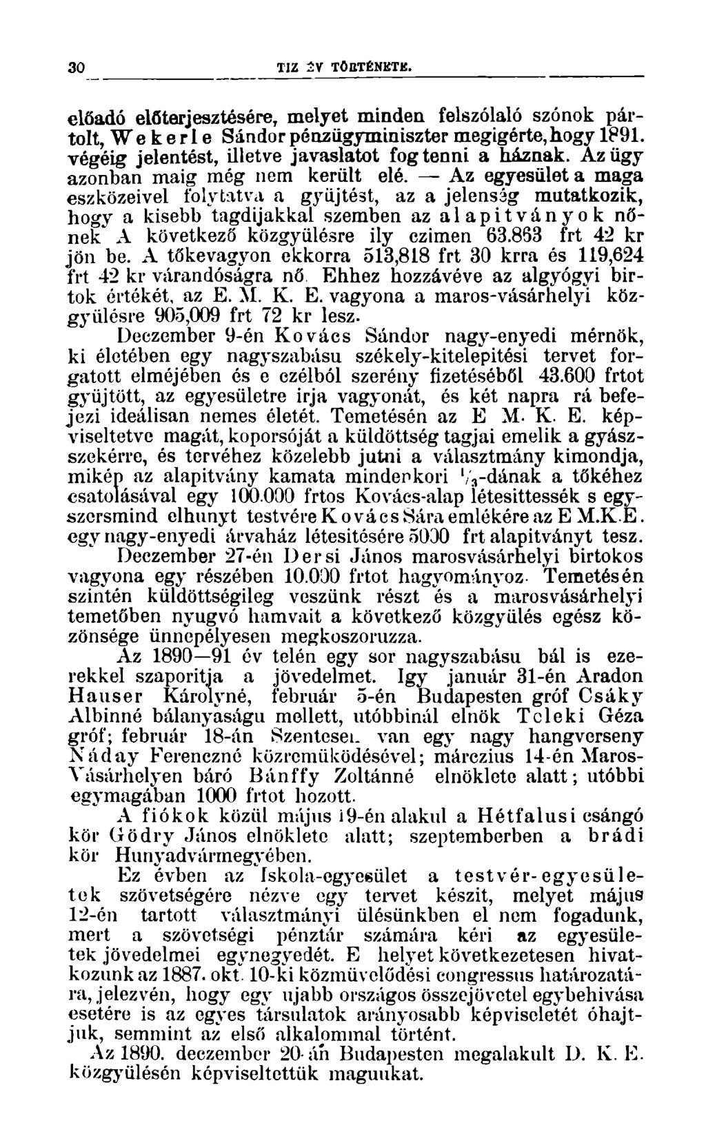 30 TIZ ÍV TÖHTÉNKTK. előadó előterjesztésére, melyet minden felszólaló szónok pártolt, We kerl e Sándor pénzügyminiszter megígérte, hogy 1891. végéig jelentést, illetve javaslatot fog tenni a háznak.