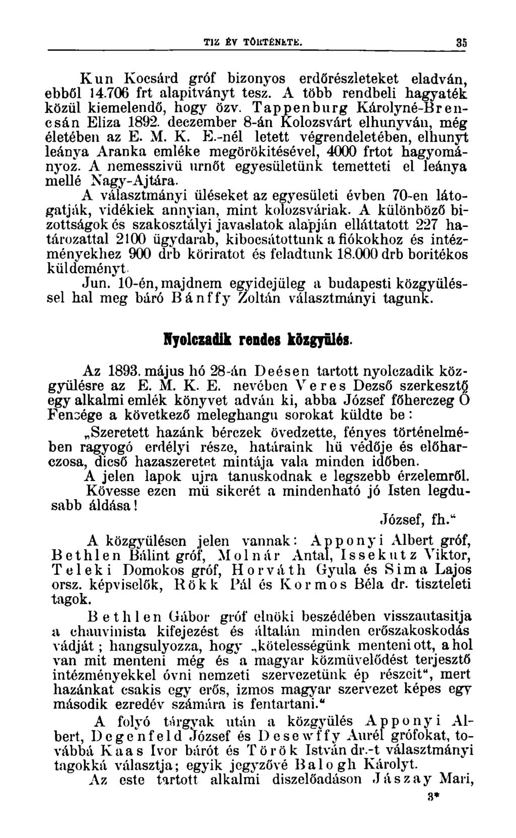 TÍZ ÉV TöllTÉNKTE. 35 Kun Kocsárd gróf bizonyos erdőrészleteket eladván, ebből 14.706 frt alapítványt tesz. A több rendbeli hagyaték közül kiemelendő, hogy özv.