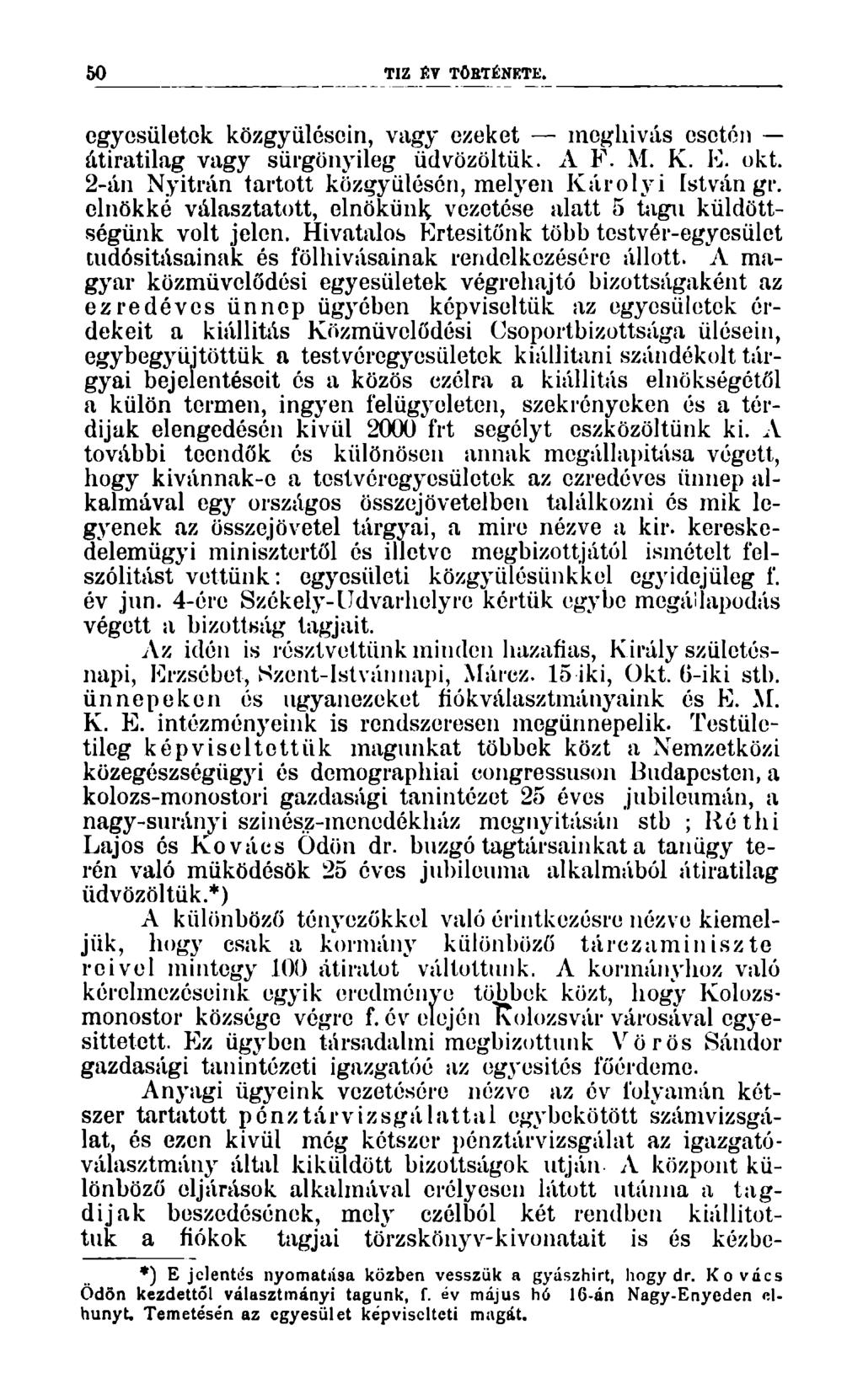 50 egyesületek közgyűlésein, vagy ezeket meghívás esetén átiratilag vagy sürgönyileg üdvözöltük. A F. M. K. E. okt. 2-án Nyitrán tartott közgyűlésén, melyen Károlyi István gr.