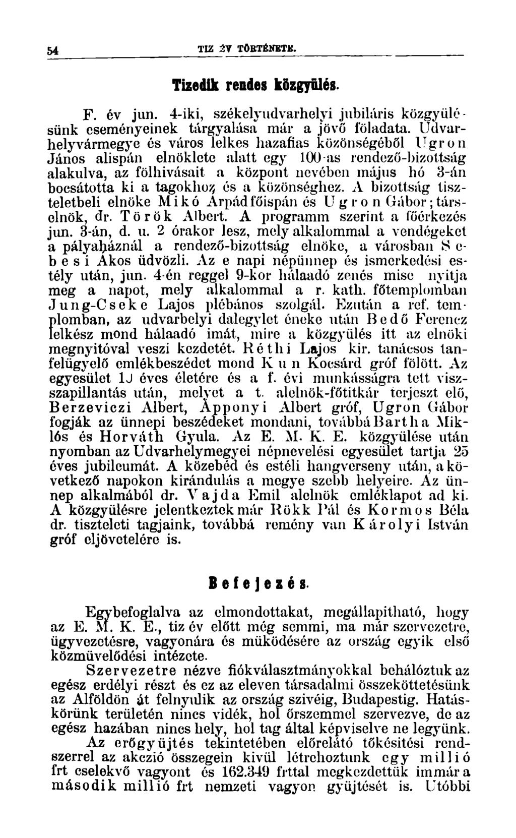 54 TIZ 2V TÖBTÉNETK. Tizedik rendes közgyűlés. F. év jun. 4-iki, székelyudvarhelyi jubiláris közgyűlésünk eseményeinek tárgyalása már a jövő föladata.