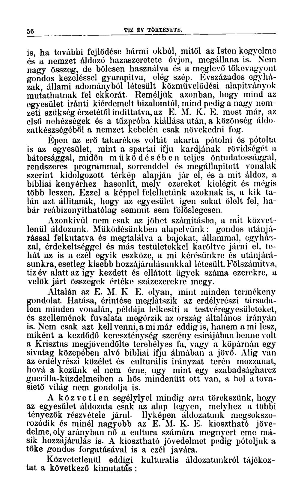 56 TÍZ ÉV TÖUTÉNtTE. is, ha további fejlődése bármi okból, mitől az Isten kegyelme és' a nemzet áldozó hazaszeretete óvjon, megállana is.